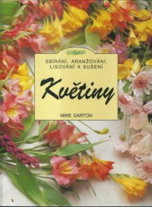 KVĚTINY – SBÍRÁNÍ, ARANŽOVÁNÍ, LISOVÁNÍ A SUŠENÍ – Mike Darton