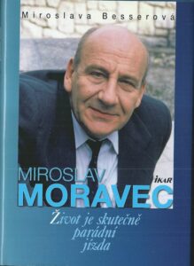 MIROSLAV MORAVEC: ŽIVOT JE SKUTEČNĚ PARÁDNÍ JÍZDA – Miroslava Besserová