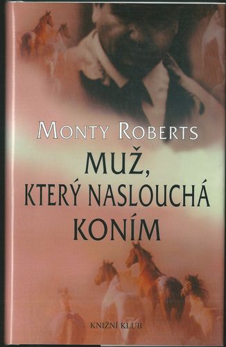 MUŽ, KTERÝ NASLOUCHÁ KONÍM – Monty Roberts