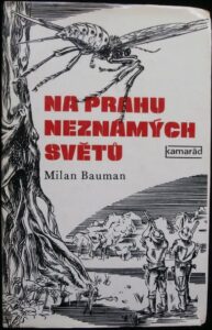NA PRAHU NEZNAMÝCH SVĚTŮ – Milan Bauman