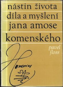 NÁSTIN ŽIVOTA, DÍLA A MYŠLENÍ JANA AMOSE KOMENSKÉHO – Pavel Floss