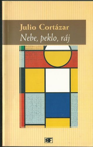 NEBE, PEKLO, RÁJ – Julio Cortázar