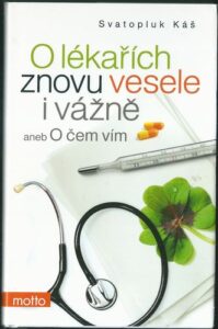O LÉKAŘÍCH ZNOVU VESELE I VÁŽNĚ ANEB O ČEM VÍM – Svatopluk Káš