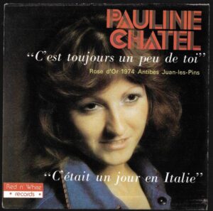 PAULINE CHATEL – C`EST TOUJOURS UN PEU DE TOI / C`EÉTAIT UN JOUR EN ITALIE (SP)