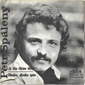 PETR SPÁLENÝ – JÁ TIŠE ŘÍKÁM DÍKY / DLOUHO, DLOUHO SPÍM (SP)