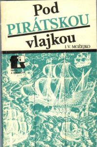 POD PIRÁTSKOU VLAJKOU – I.v. Možejko