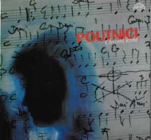 POUTNÍCI – CHROMÍ KONĚ (LP)