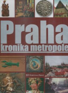 PRAHA – KRONIKA METROPOLE – Kolektiv autorů