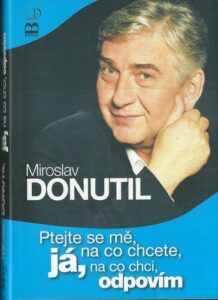 PTEJTE SE MĚ, NA CO CHCETE, JÁ, NA CO CHCI, ODPOVÍM – Miroslav Donutil