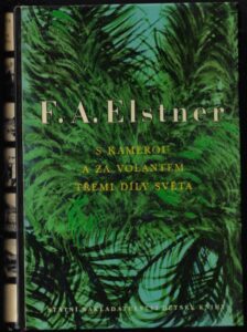 S KAMEROU A ZA VOLANTEM TŘEMI DÍLY SVĚTA – F. A. Elstner