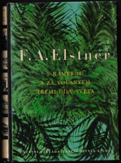 S KAMEROU A ZA VOLANTEM TŘEMI DÍLY SVĚTA – F. A. Elstner