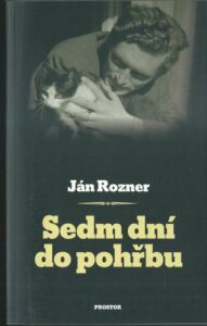 SEDM DNÍ DO POHŘBU – Ján Rozner