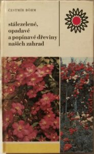 STÁLEZELENÉ, OPADAVÉ A POPÍNAVÉ DŘEVINY NAŠICH ZAHRAD – Čestmír Böhm