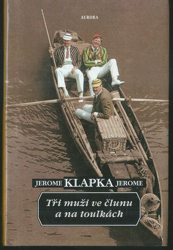 TŘI MUŽI VE ČLUNU A NA TOULKÁCH – Jerome Klapka Jerome