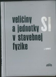 VELIČINY A JEDNOTKY SI V STAVEBNEJ FYZIKE – Jaroslav Binko