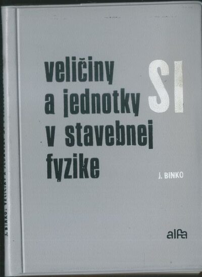 VELIČINY A JEDNOTKY SI V STAVEBNEJ FYZIKE – Jaroslav Binko