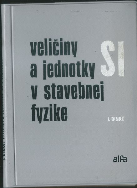 VELIČINY A JEDNOTKY SI V STAVEBNEJ FYZIKE – Jaroslav Binko