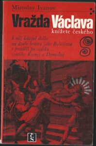 VRAŽDA VÁCLAVA, KNÍŽETE ČESKÉHO – Miroslav Ivanov