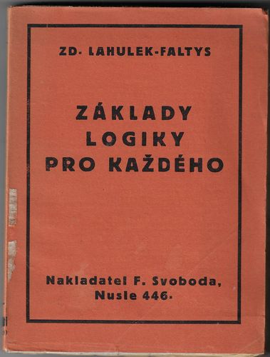 ZÁKLADY LOGIKY PRO KAŽDÉHO – Zd. Lahulek-Faltys