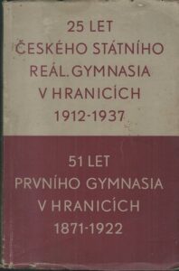 25 LET ČESKÉHO STÁTNÍHO REÁL. GYMNASIA V HRANICÍCH 1912-1937 / 51 LET PRVNÍHO GYMNASIA V HRANICÍCH 1871-1922