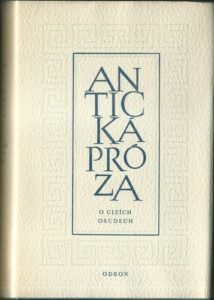 ANTICKÁ PRÓZA – O CIZÍCH OSUDECH – Vybraní Antičtí Autoři