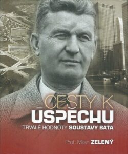 CESTY K ÚSPĚCHU: TRVALÉ HODNOTY SOUSTAVY BAŤA