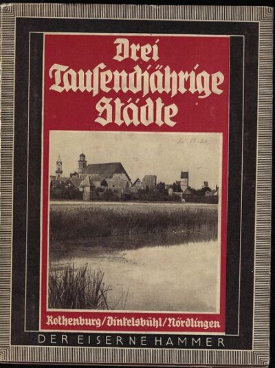 DREI LAUSENDJÄHRIGE STÄDTE: ROTHENBURG, DINKELSBÜHL, NÖRDLINGEN – Rudolf Graf Calice
