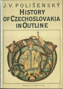 HISTORY OF CZECHOSLOVAKIA IN OUTLINE – J. V. Polišenský