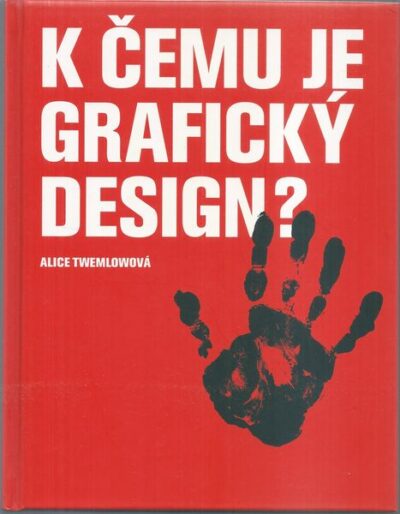 K ČEMU JE GRAFICKÝ DESIGN? – Alice Twemlowová