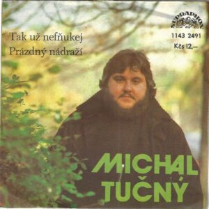 MICHAL TUČNÝ – TAK UŽ NEFŇUKEJ / PRÁZDNÝ NÁDRAŽÍ (SP)