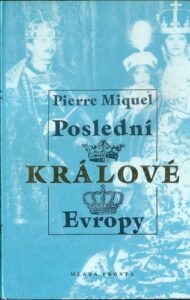 POSLEDNÍ KRÁLOVÉ EVROPY – Pierre Miquel