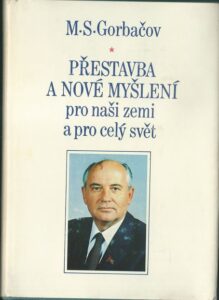 PŘESTAVBA A NOVÉ MYŠLENÍ PRO NAŠI ZEMI A PRO CELÝ SVĚT – M. S. Gorbačov