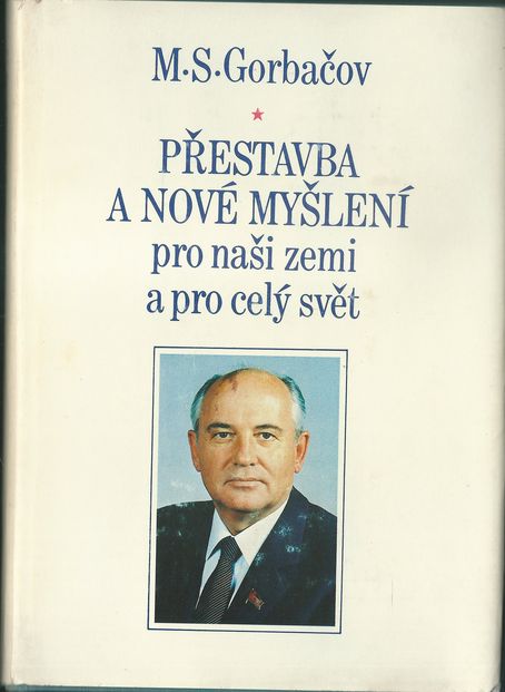PŘESTAVBA A NOVÉ MYŠLENÍ PRO NAŠI ZEMI A PRO CELÝ SVĚT – M. S. Gorbačov