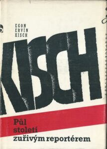 PŮL STOLETÍ ZUŘIVÝM REPORTÉREM – Egon Ervín Kisch