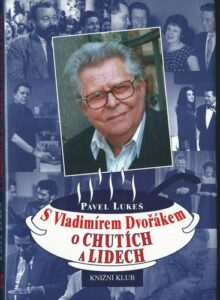 S VLADIMÍREM DVOŘÁKEM O CHUTÍCH A LIDECH – Pavel Lukeš