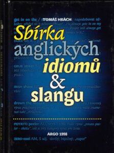 SBÍRKA ANGLICKÝCH IDIOMŮ & SLANGU – Tomáš Hrách