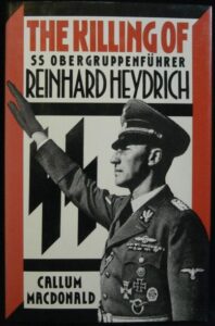 THE KILLING OF SS OBERGRUPPENFÜHRER REINHARD HEYDRICH – Callum Macdonald