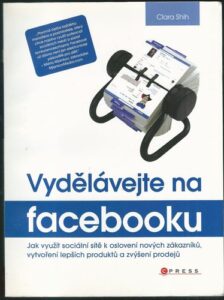 VYDĚLÁVEJTE NA FACEBOOKU – Clara Shih