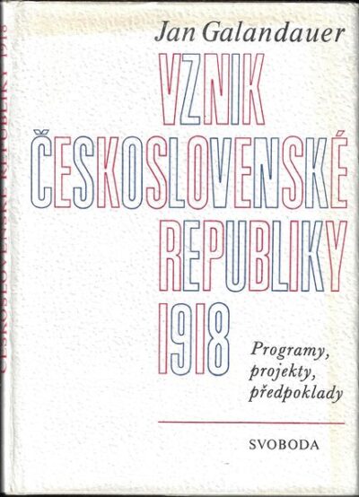 VZNIK ČESKOSLOVENSKÉ REPUBLIKY 1918 – Jan Galandauer