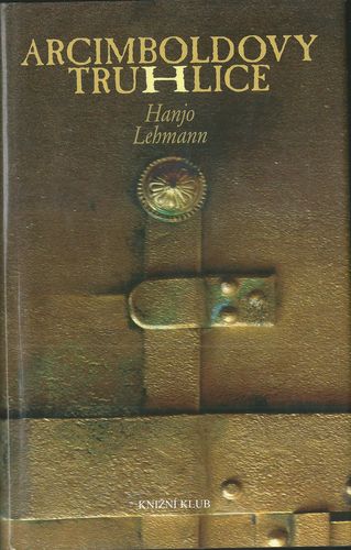 ARCIMBOLDOVY TRUHLICE – Hanjo Lehmann