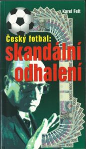 ČESKÝ FOTBAL: SKANDÁLNÍ ODHALENÍ – Karel Felt