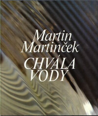 CHVÁLA VODY – Martin Martinček