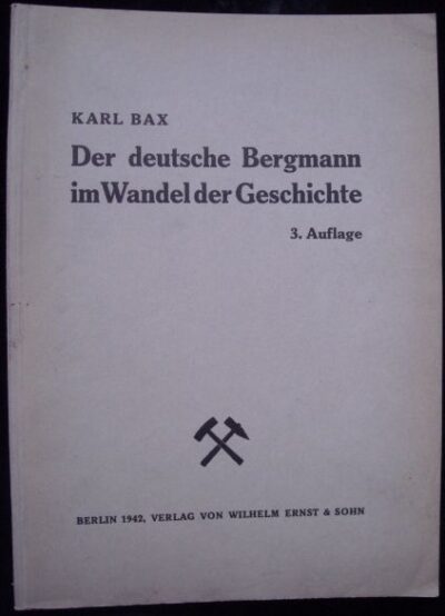 DER DEUTSCHE BERGMANN IM WANDEL DER GESCHICHTE, – Karl Bax