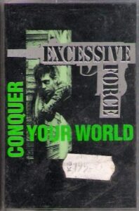 EXCESSIVE FORCE – CONQUER YOUR WORLD (MC)
