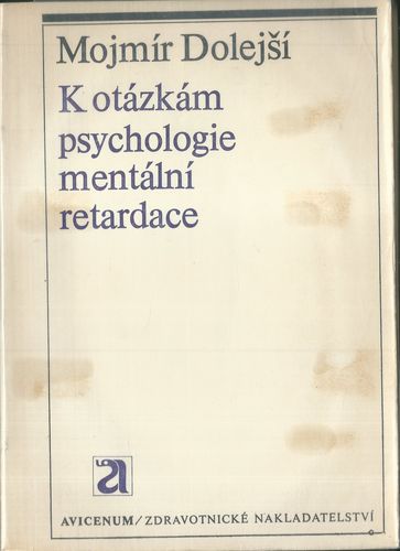 K OTÁZKÁM PSYCHOLOGIE MENTÁLNÍ RETARDACE – Mojmír Dolejší