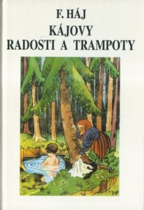 KÁJOVY RADOSTI A TRAMPOTY – F. Háj