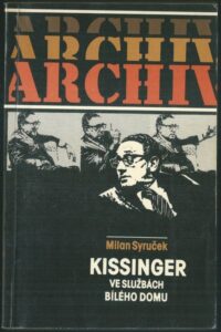 KISSINGER VE SLUŽBÁCH BÍLÉHO DOMU – Milan Syruček