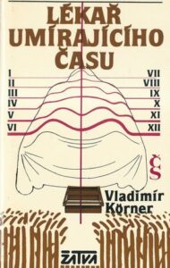 LÉKAŘ UMÍRAJÍCÍHO ČASU – Vladimír Körner