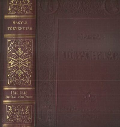MAGYAR TÖRVÉNYTÁR 1000-1895. 1540-1848. ÉVI ERDÉLYI TÖRVÉNYEK