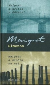 MAIGRET A PŘÍTEL Z DĚTSTVÍ / MAIGRET A ZLOČIN NA VSI – Georges Simenon